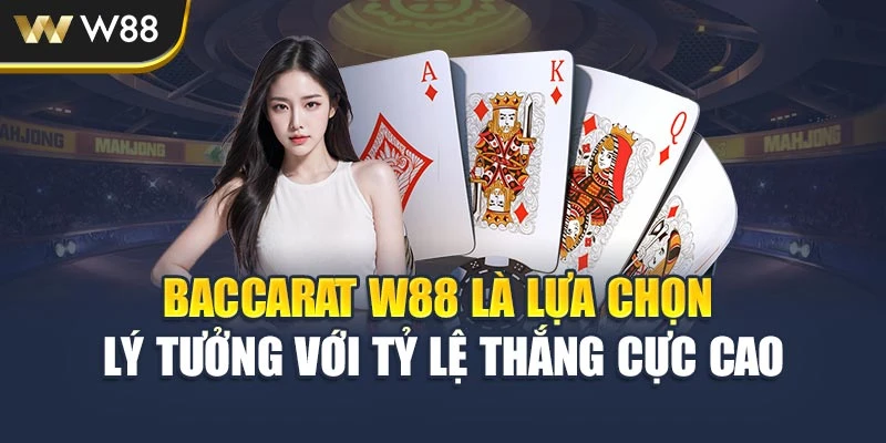Baccarat W88 Là Lựa Chọn Lý Tưởng Với Tỷ Lệ Thắng Cực Cao