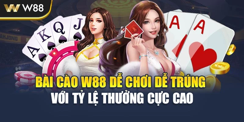 Bài Cào W88 Dễ Chơi Dễ Trúng Với Tỷ Lệ Thưởng Cực Cao