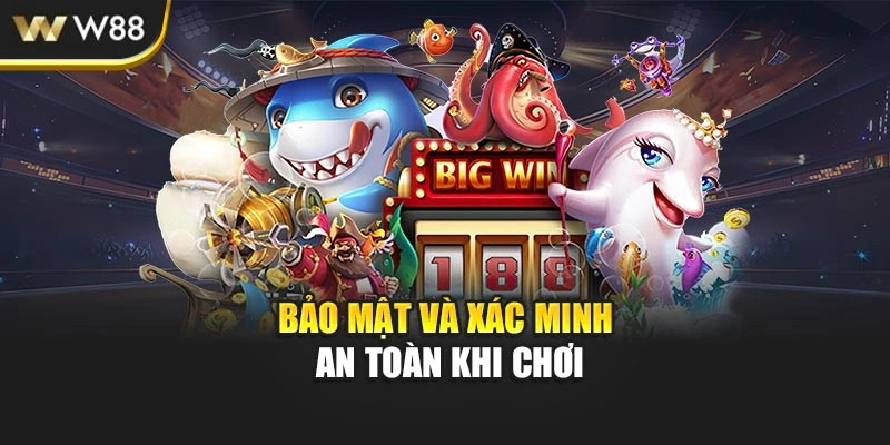 Bảo mật và xác minh an toàn khi chơi