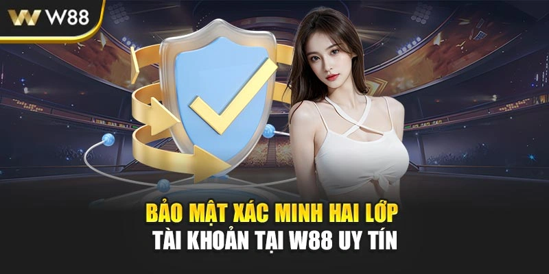 Bảo mật xác minh hai lớp tài khoản tại W88 uy tín