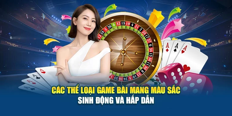 Các thể loại game bài mang màu sắc sinh động và hấp dẫn