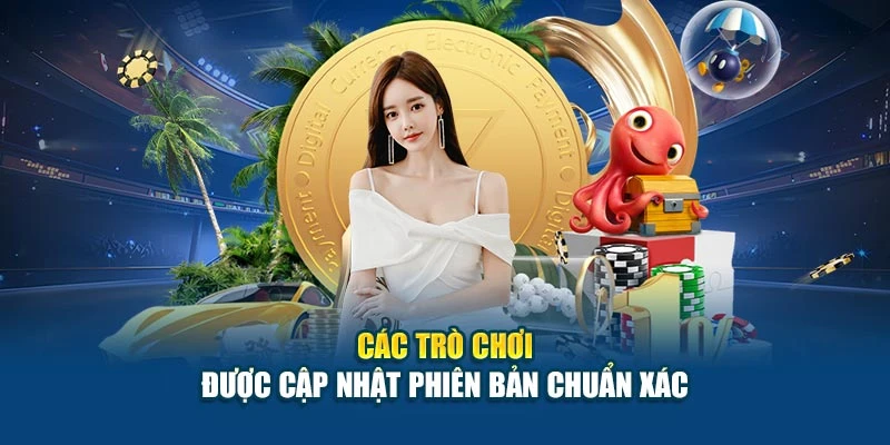Các trò chơi được cập nhật phiên bản chuẩn xác