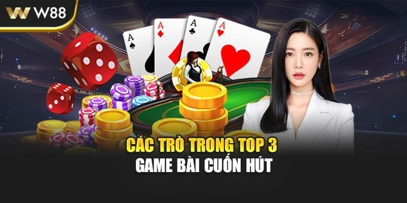 Các trò trong top 3 game bài cuốn hút