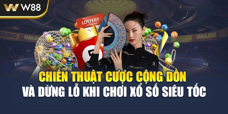 Chiến thuật cược cộng dồn và dừng lỗ khi chơi xổ số siêu tốc
