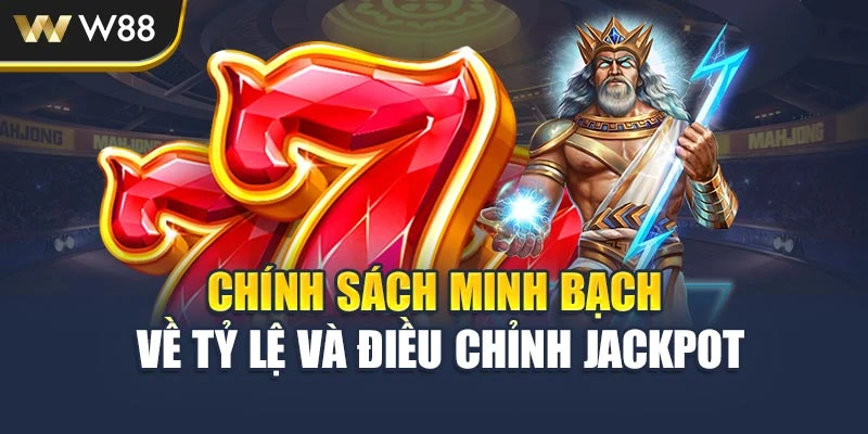 Chính sách minh bạch về tỷ lệ và điều chỉnh jackpot