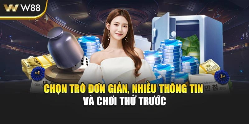 Chọn trò đơn giản, nhiều thông tin và chơi thử trước