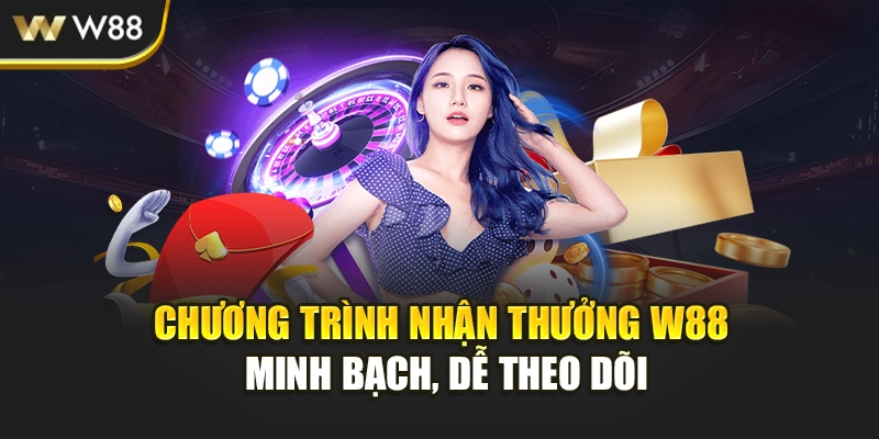 Chương trình nhận thưởng W88 minh bạch, dễ theo dõi