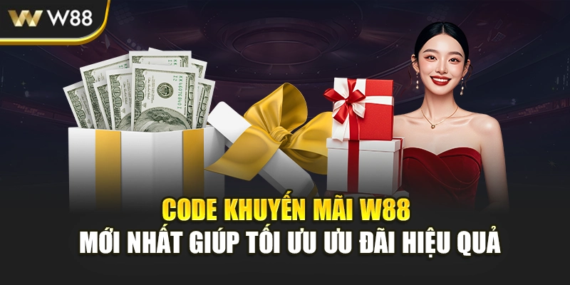 Code Khuyến Mãi W88 Mới Nhất Giúp Tối Ưu Ưu Đãi Hiệu Quả