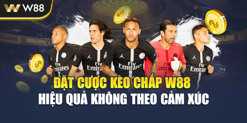 Đặt cược kèo chấp W88 hiệu quả không theo cảm xúc