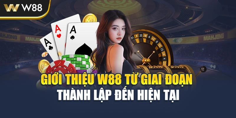 Giới thiệu W88 từ giai đoạn thành lập đến hiện tại