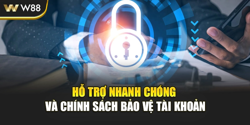 Hỗ trợ nhanh chóng và chính sách bảo vệ tài khoản
