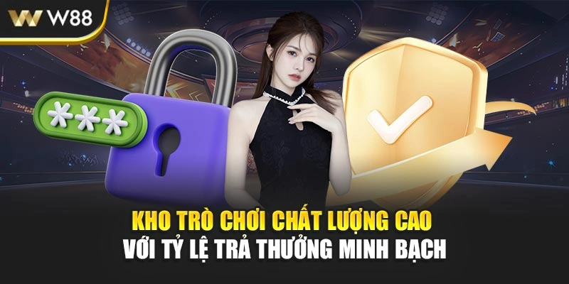 Kho trò chơi chất lượng cao với tỷ lệ trả thưởng minh bạch