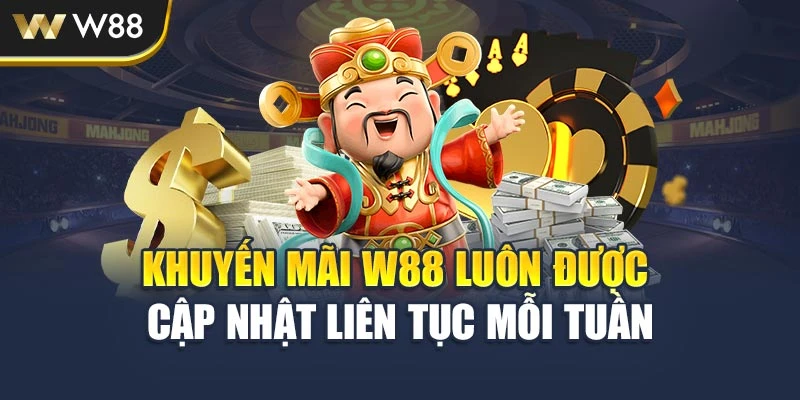Khuyến mãi W88 luôn được cập nhật liên tục mỗi tuần