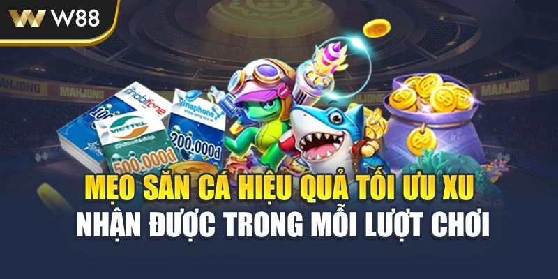 Mẹo săn cá hiệu quả tối ưu xu nhận được trong mỗi lượt chơi