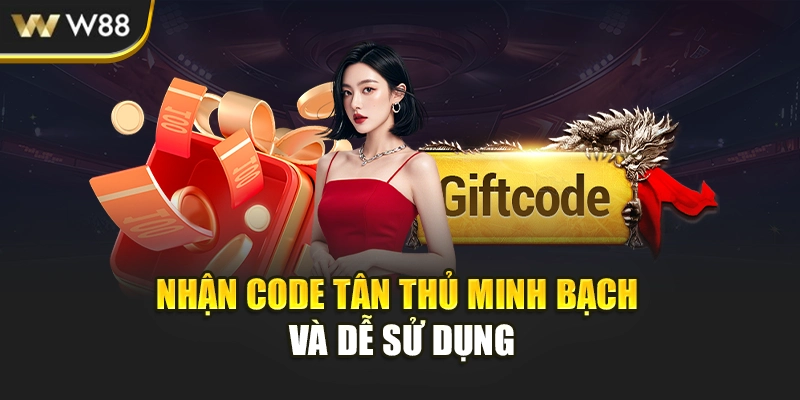 Nhận code tân thủ minh bạch và dễ sử dụng