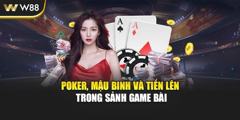 Poker, Mậu Binh và Tiến Lên trong sảnh game bài