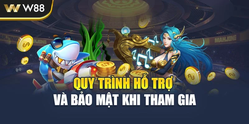 Quy trình hỗ trợ và bảo mật khi tham gia