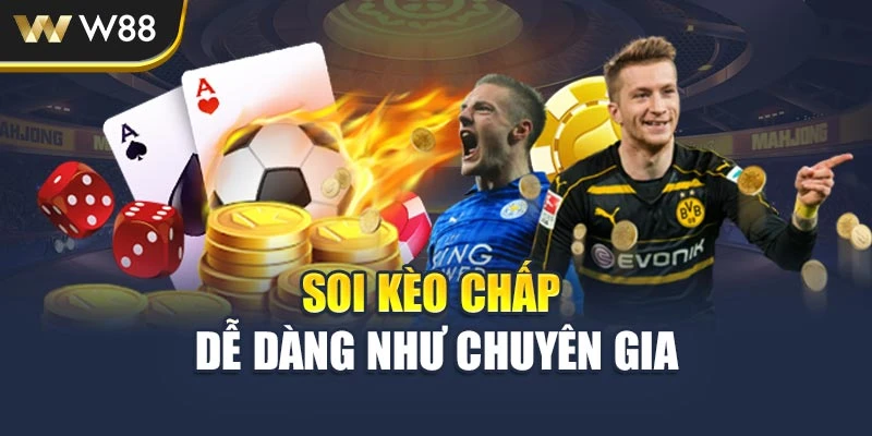 Soi kèo chấp dễ dàng như chuyên gia