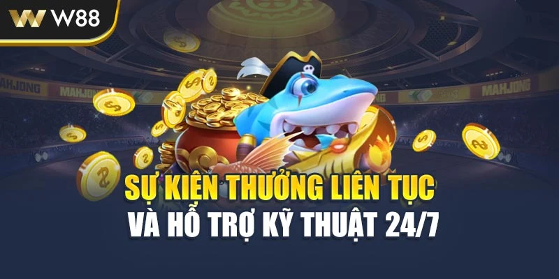 Sự kiện thưởng liên tục và hỗ trợ kỹ thuật 24/7