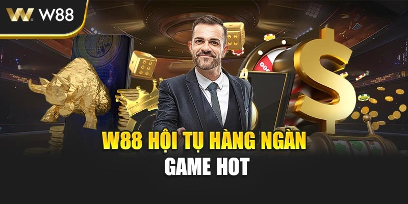 W88 hội tụ hàng ngàn game hot