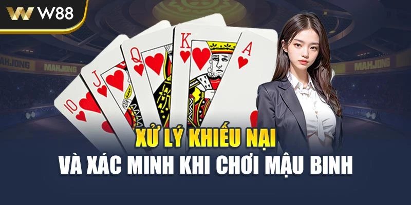 Xử lý khiếu nại và xác minh khi chơi Mậu Binh 